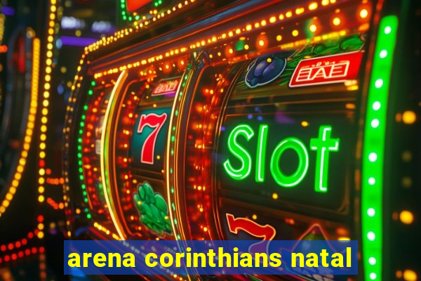 arena corinthians natal